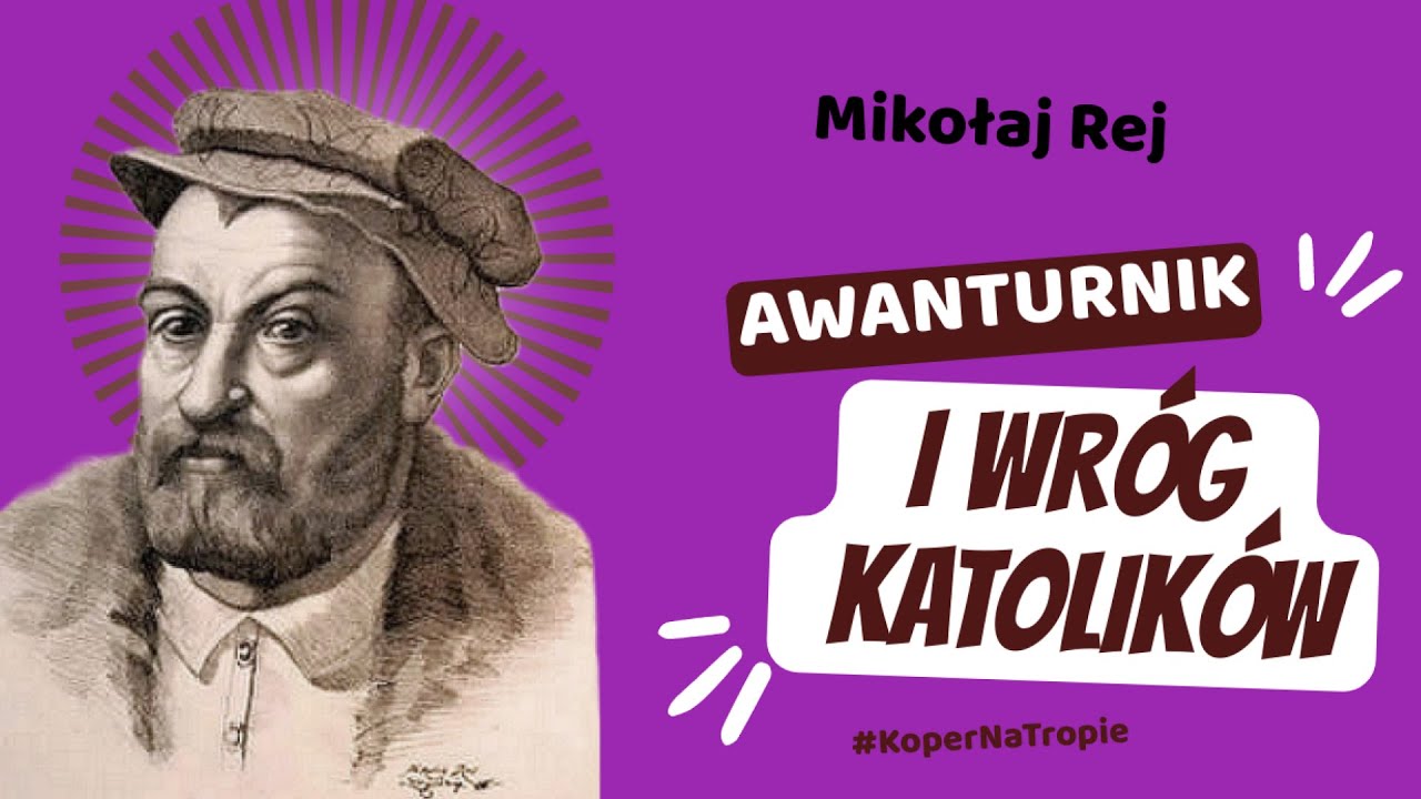 Koper Na Tropie | Mikołaj Rej. Awanturnik i wróg katolików