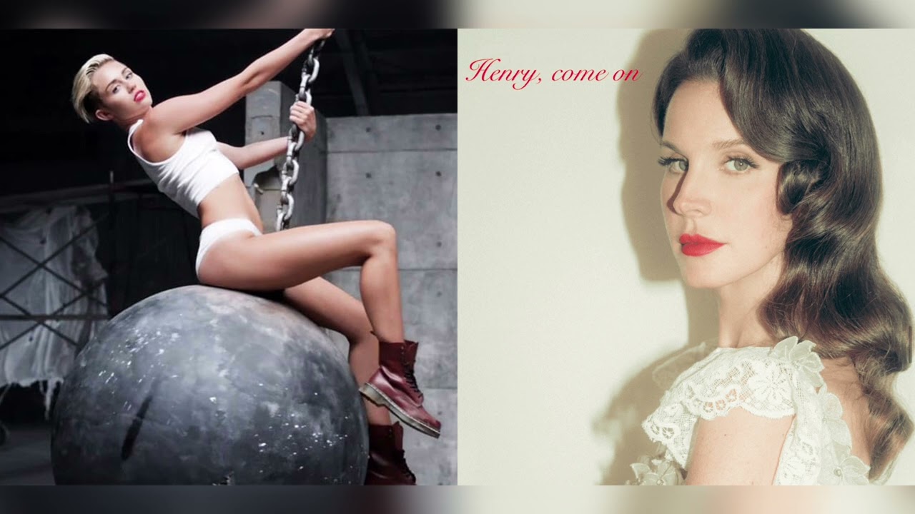 Wrecking Ball X Henry, Come On (mashup) - Miley Cyrus and Lana Del Rey