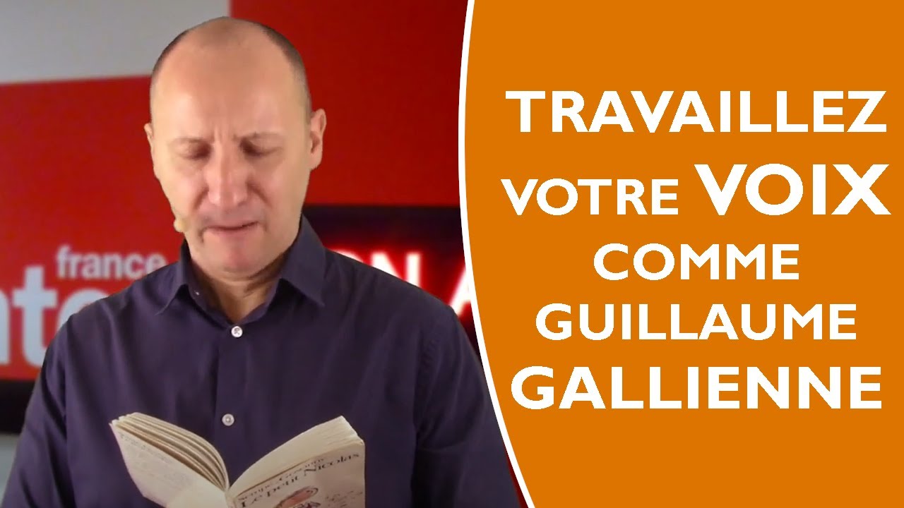 Travailler sa voix comme Guillaume Gallienne