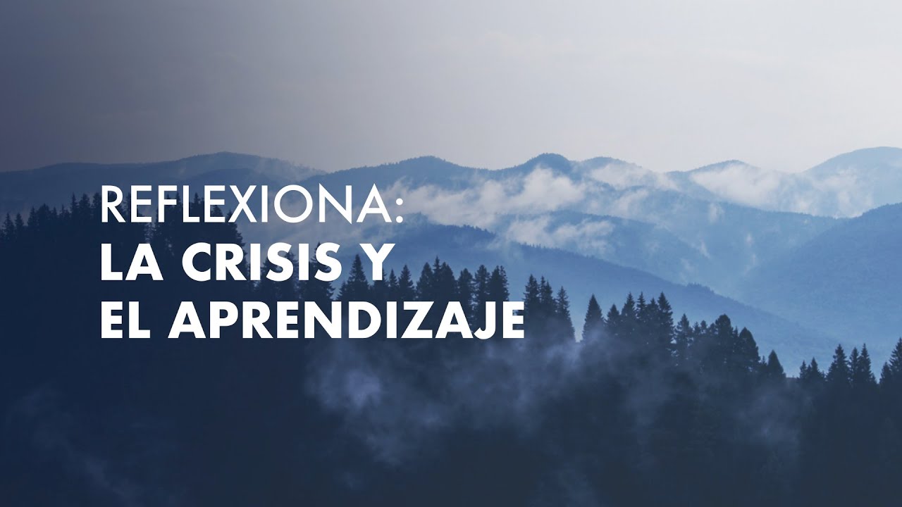 Reflexiona: La crisis y el aprendizaje - Jorge Carvajal