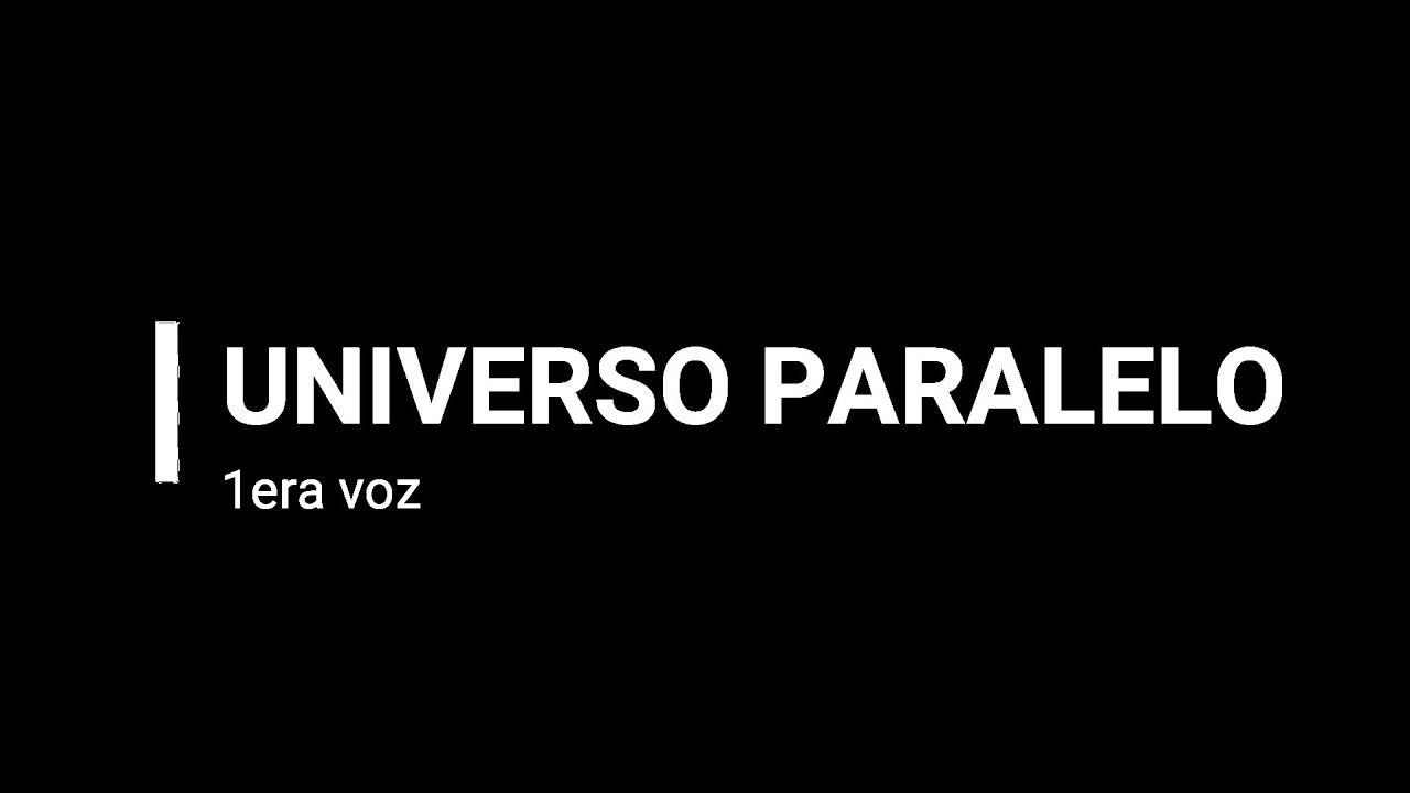 Universo Paralelo 1RA VOZ