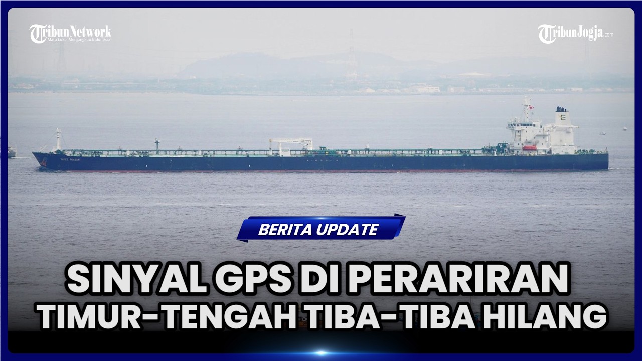 SINYAL GPS DI PERARIRAN TIMUR-TENGAH TIBA-TIBA HILANG, RIBUAN KAPAL TERGANGGU