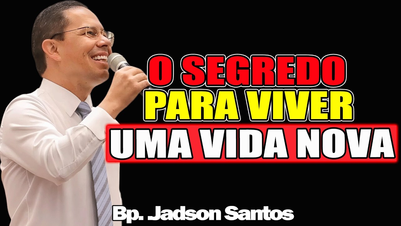 O Segredo Para Viver Uma Vida Nova - Bispo Jadson Santos 2026