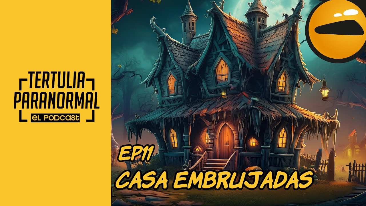 Tertulia Paranormal Podcast ep11: casa embrujadas