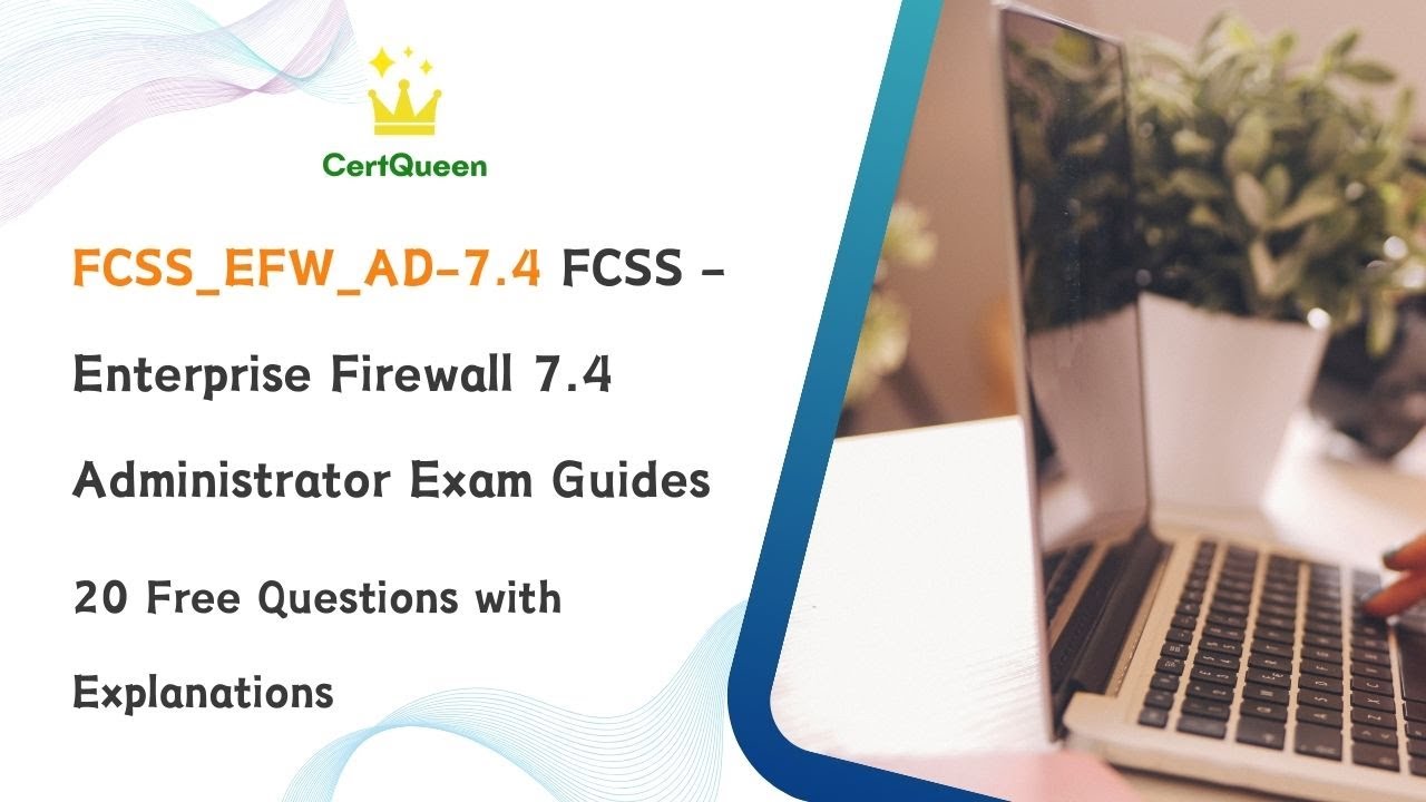 FCSS_EFW_AD-7.4 FCSS - Enterprise Firewall 7.4 Exam Guides | 20 Free Questions with Explanations
