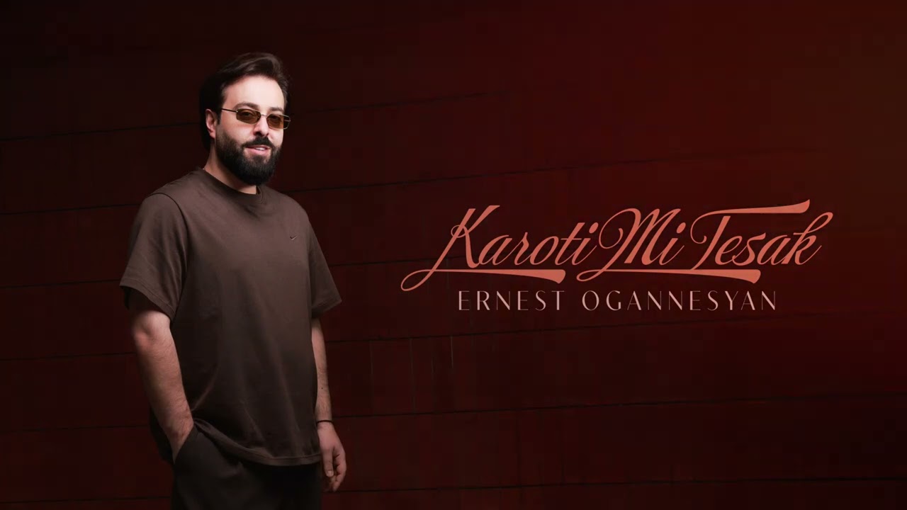 Ernest ogannesyan - Karoti mi tesak 