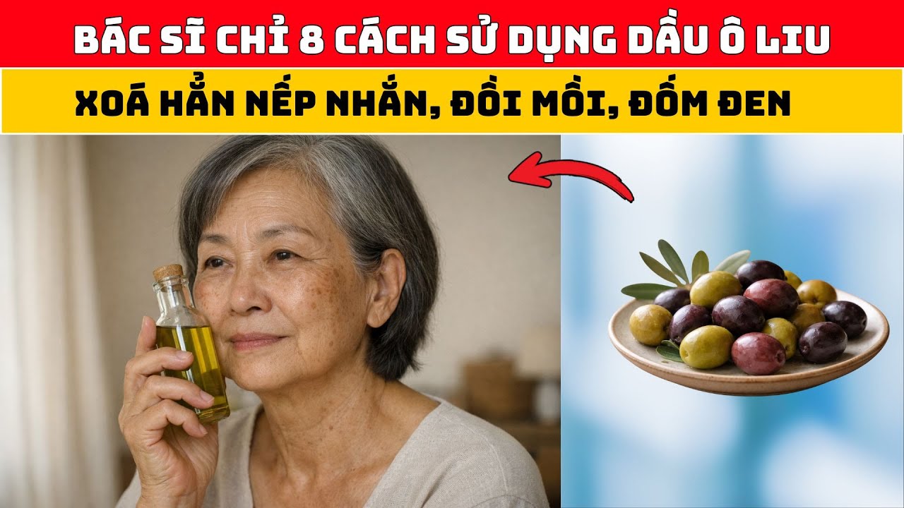 Da Sạm, Đồi Mồi, Nhăn Nheo Ở Tuổi 60+? Dầu Ô Liu Dùng Sai Hay Đúng Quyết Định Tất Cả