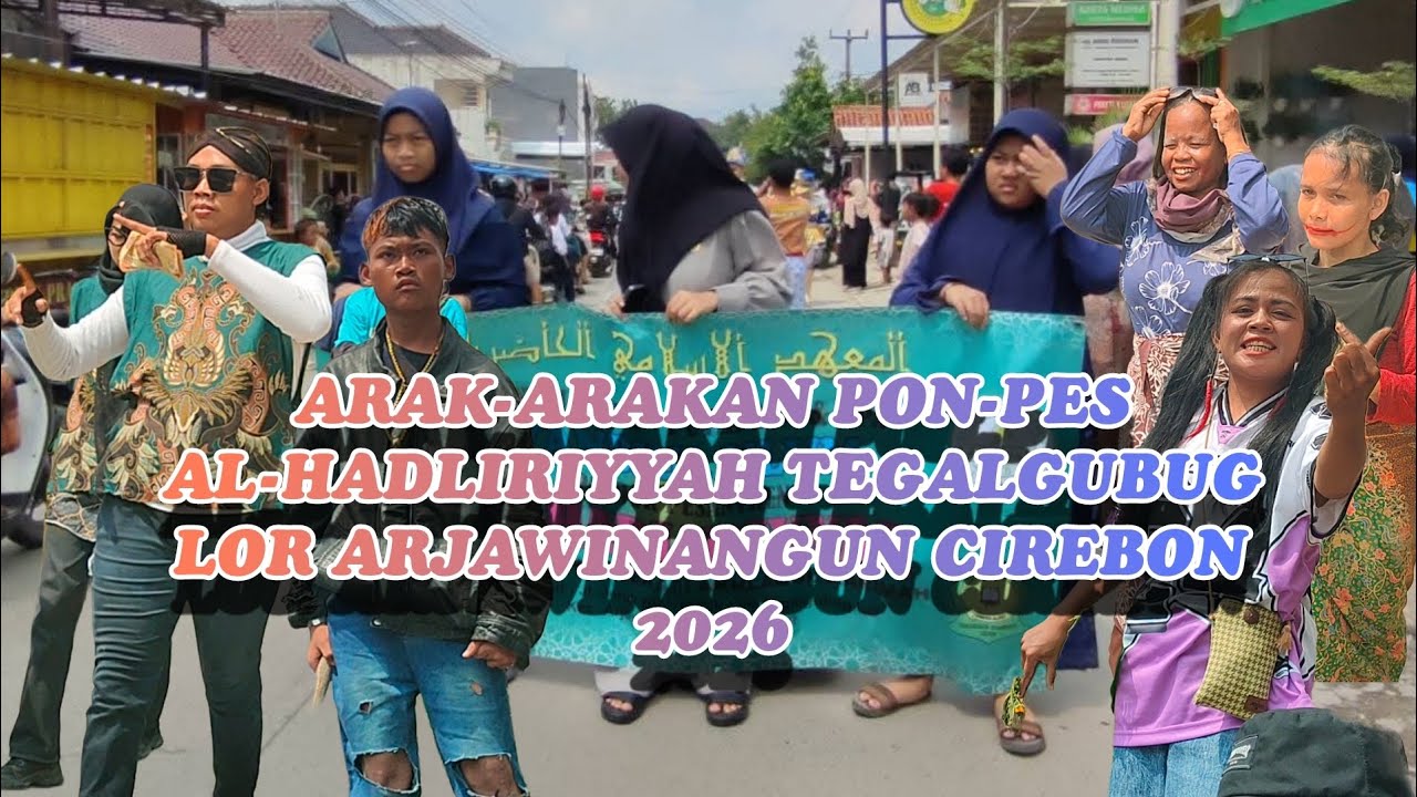 ARAK-ARAKAN PON-PES AL-HADLIRIYYAH (POJOKSIAR) TEGALGUBUG LOR ARJAWINANGUN‼️CIREBON 2026‼️