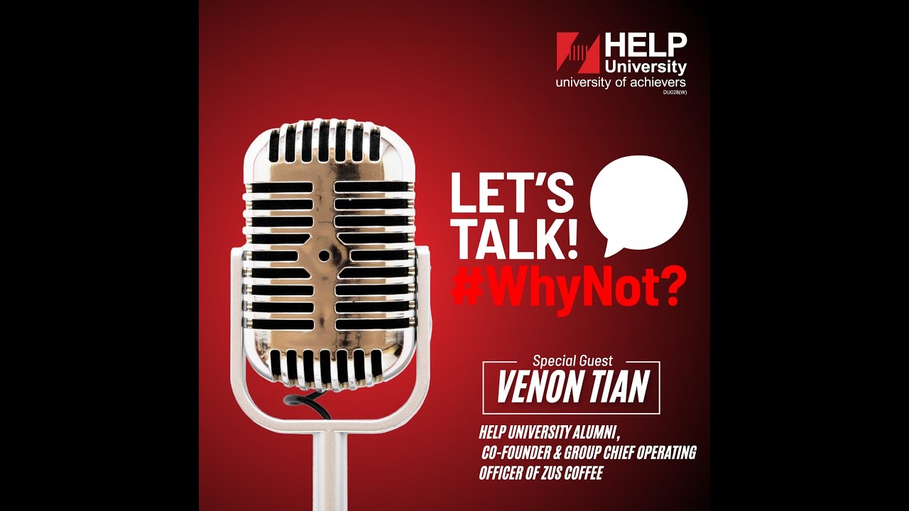 Let’s Talk, #WhyNot? with Venon Tian, Co- Founder & Group COO of ZUS Coffee and a proud HELP alumnus
