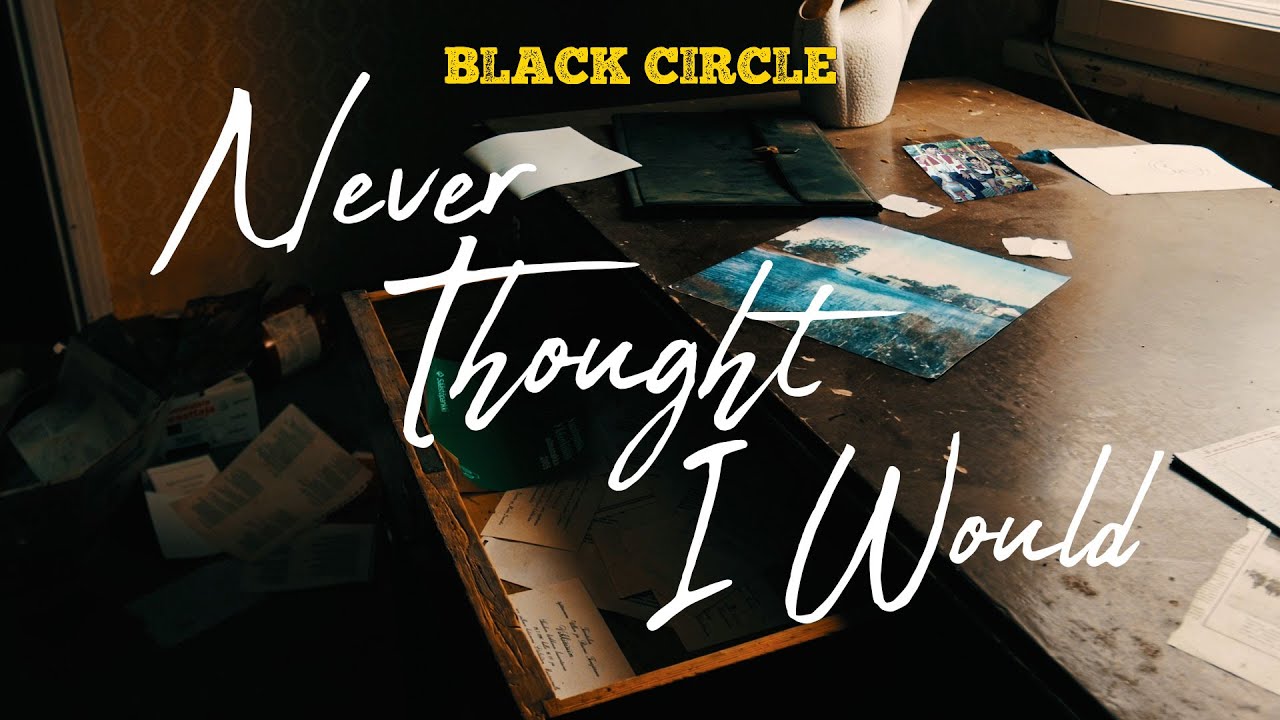 Black Circle - Never Thought I Would (Official Video)
