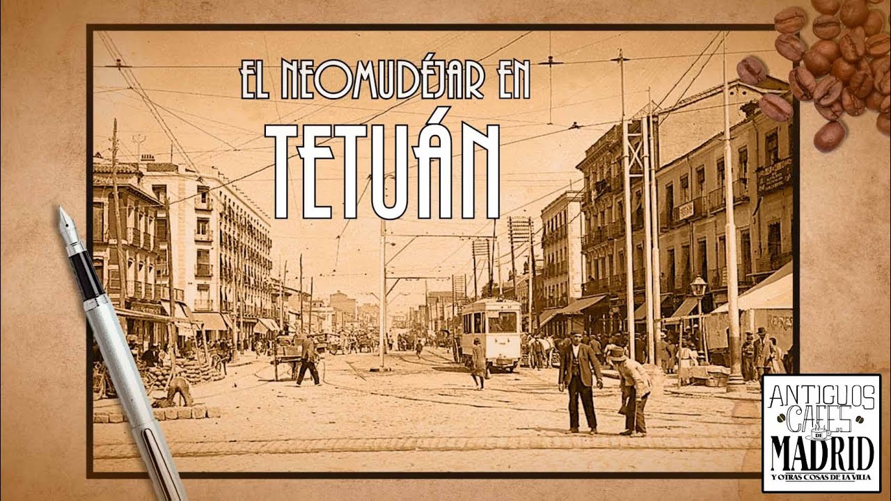 El Neomudéjar en el barrio de Tetuán | #AntiguosCafésdeMadrid