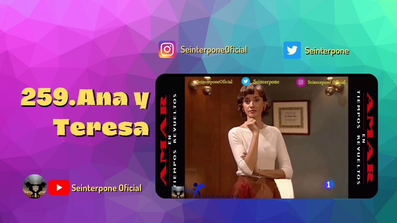 258.- Ana y Teresa. #AmarEnTiemposRevuelt­os
