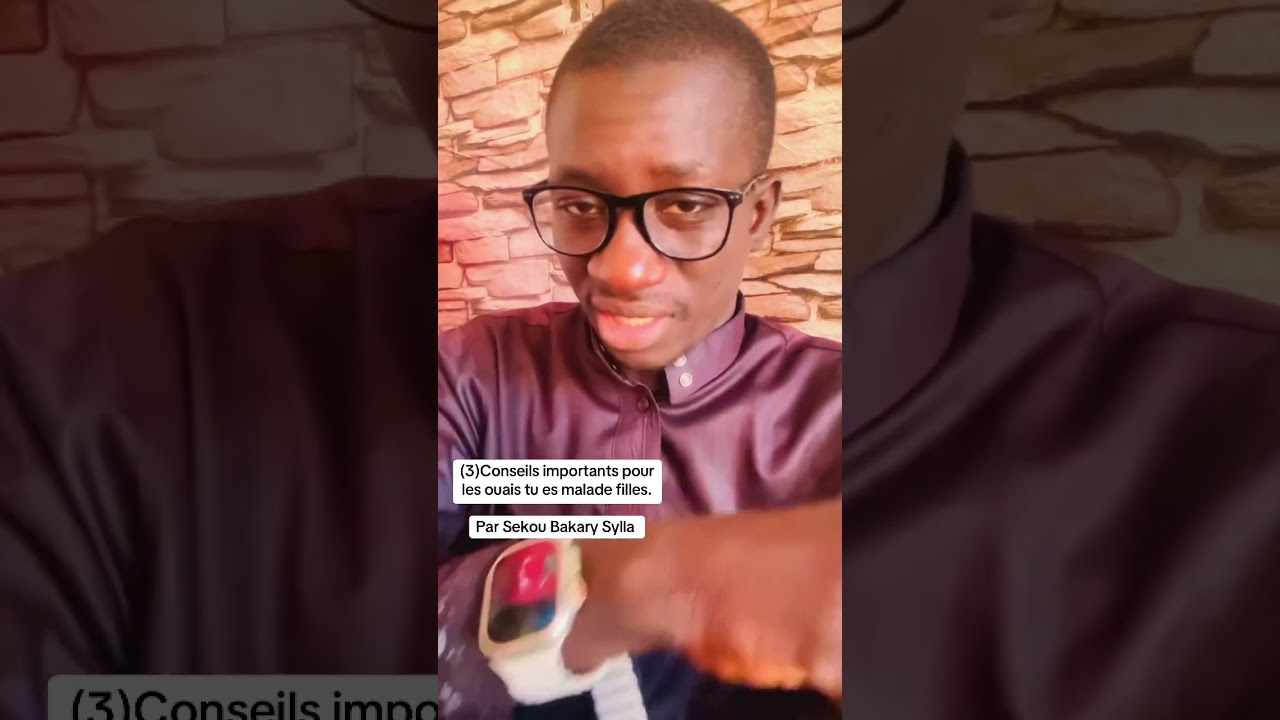 3 conseils importants pour les ouais tu es malade fille par Sekou Bakary Sylla ￼