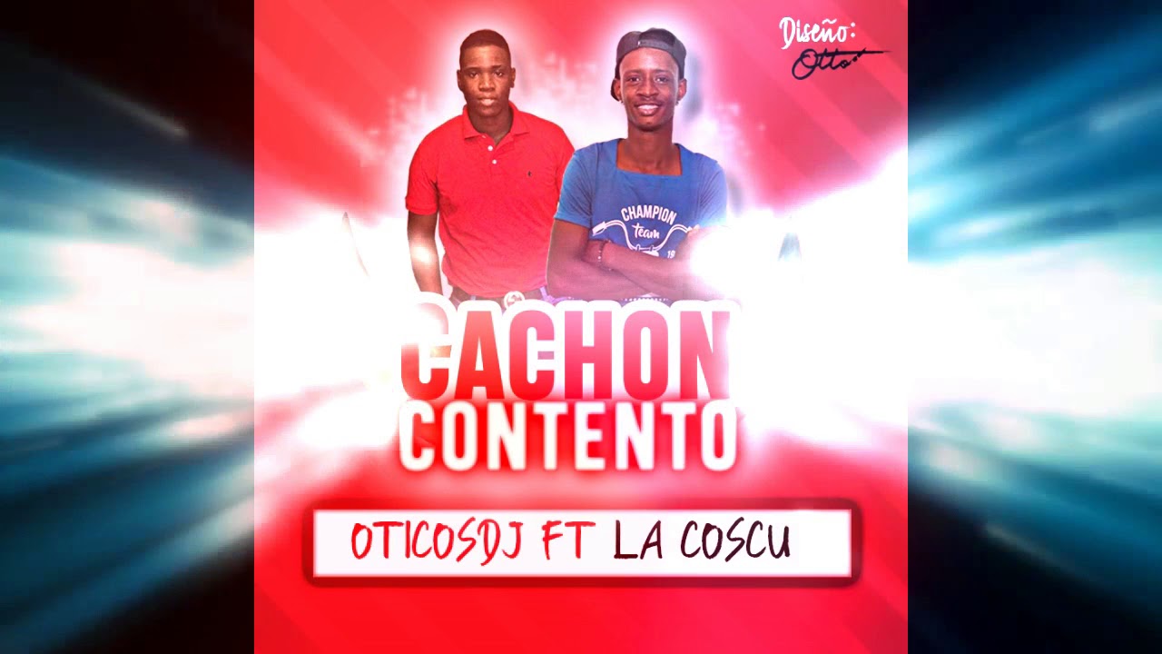OticosDj - Cachon Contento Ft La Coscu
