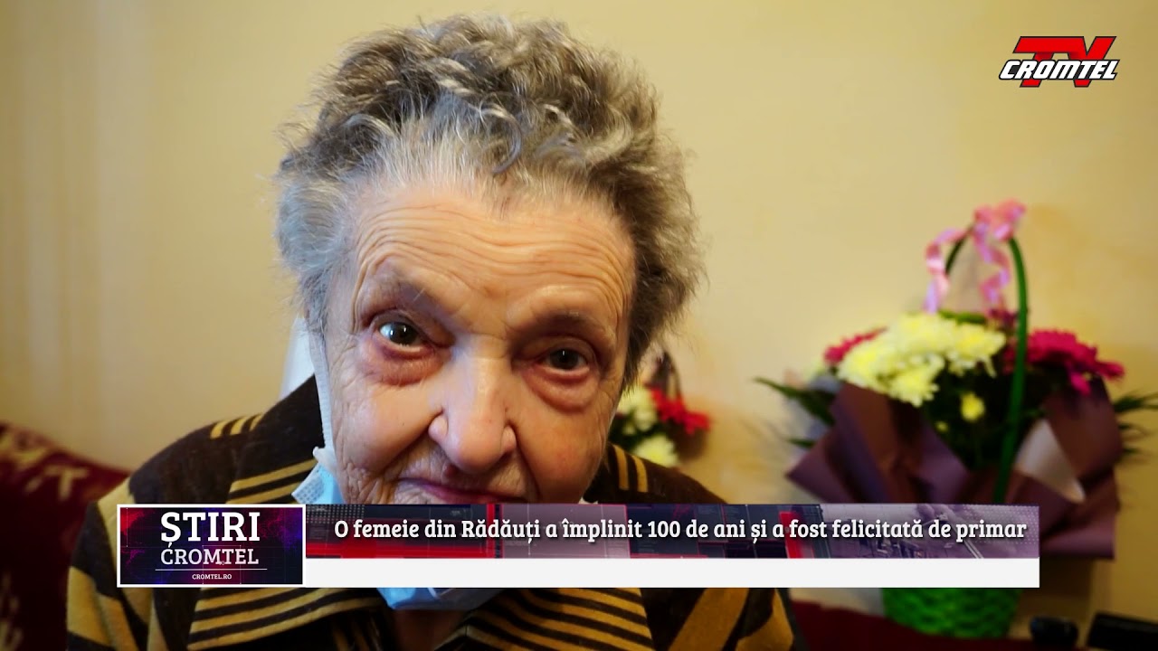 ȘTIRI CROMTEL TV - O femeie din Rădăuți a &icirc;mplinit 100 de ani și a fost felicitată de primar