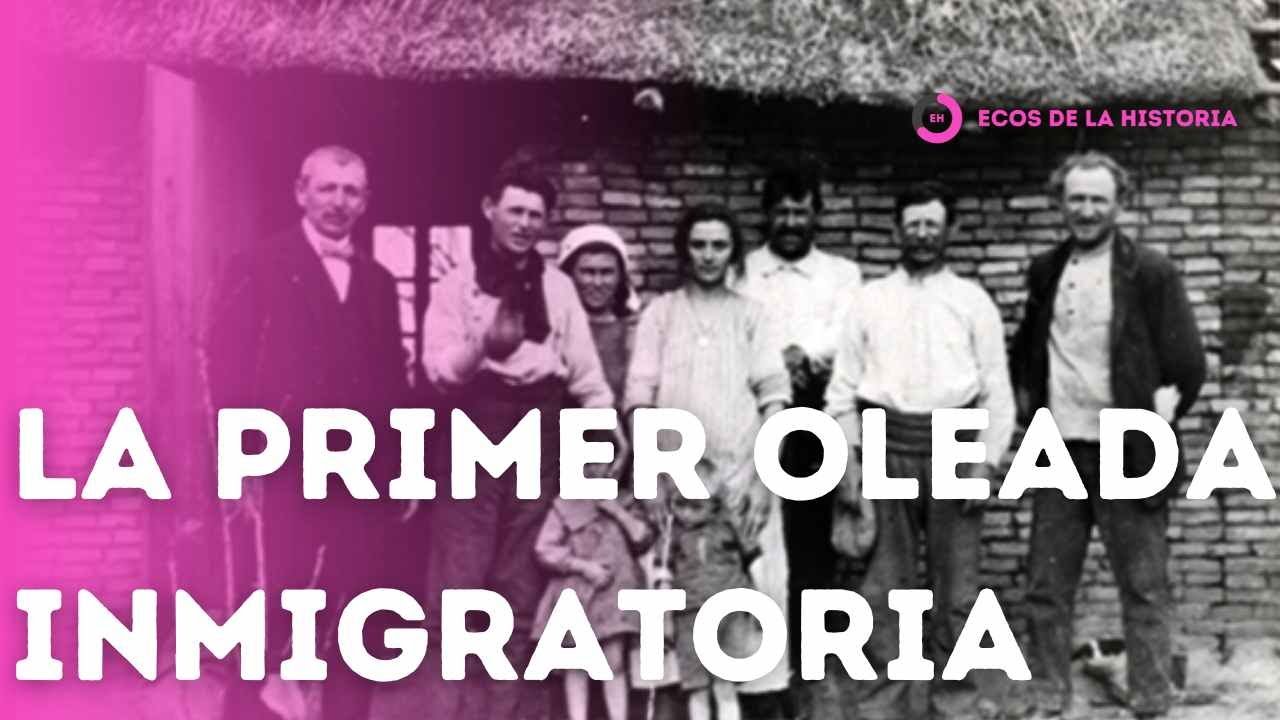 POR QUÉ LLEGARON MILLONES: LOS SECRETOS DE LA PRIMERA OLEADA INMIGRATORIA