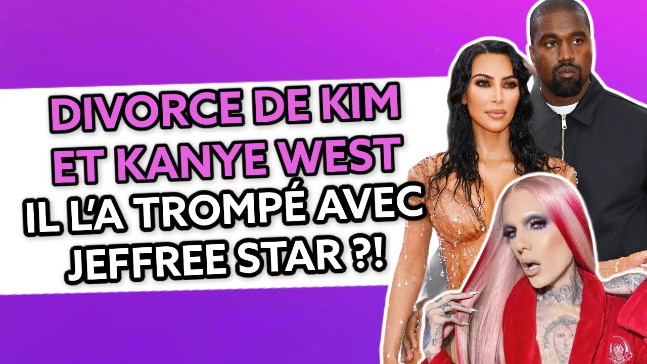 Kanye West a trompé Kim avec Jeffree Star ?! Ils divorcent ..