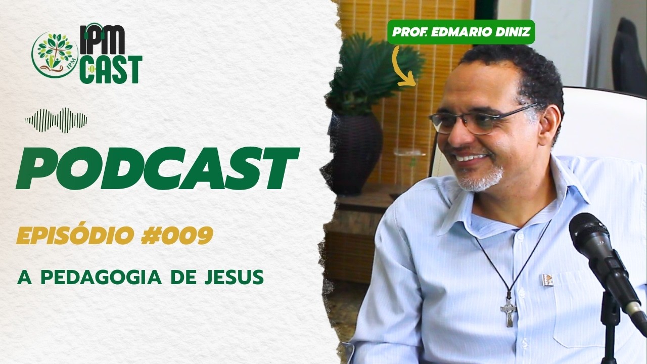 A PEDAGOGIA DE JESUS | Prof. Edmario Diniz | IPM Cast #09