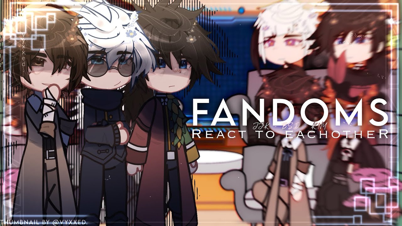 FANDOMS react to each other — Jujutsu Kaisen, Demon Slayer, and BSD react | 1/1 | Angst | No ships
