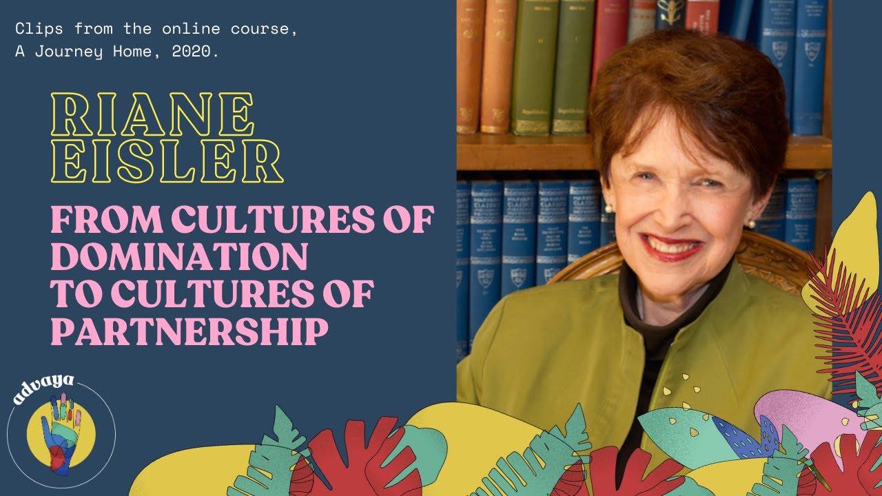 Riane Eisler on Relationships, from Domination to Partnership