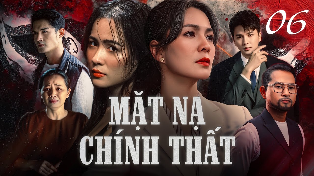MẶT NẠ CHÍNH THẤT - Tập 6 | Phim Việt Nam Hay Nhất | Phim Tâm Lý Xã Hội Việt Nam Mới Nhất 2025