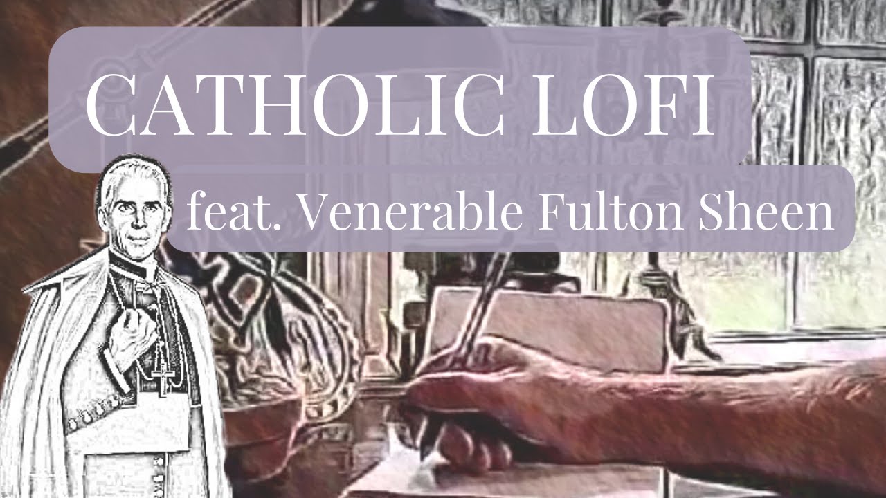 CATHOLIC LOFI || Venerable Vibes feat. Archbishop Fulton Sheen ✝