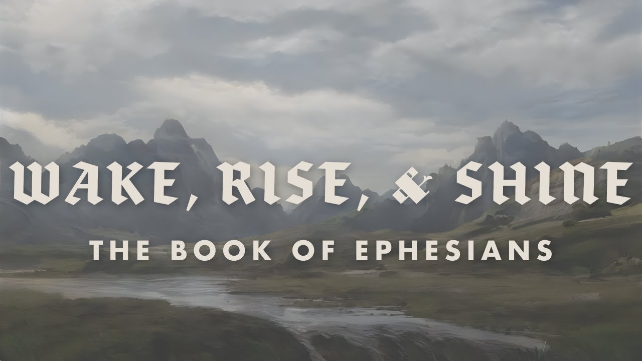 The Book of Ephesians: Wake, Rise, Shine
