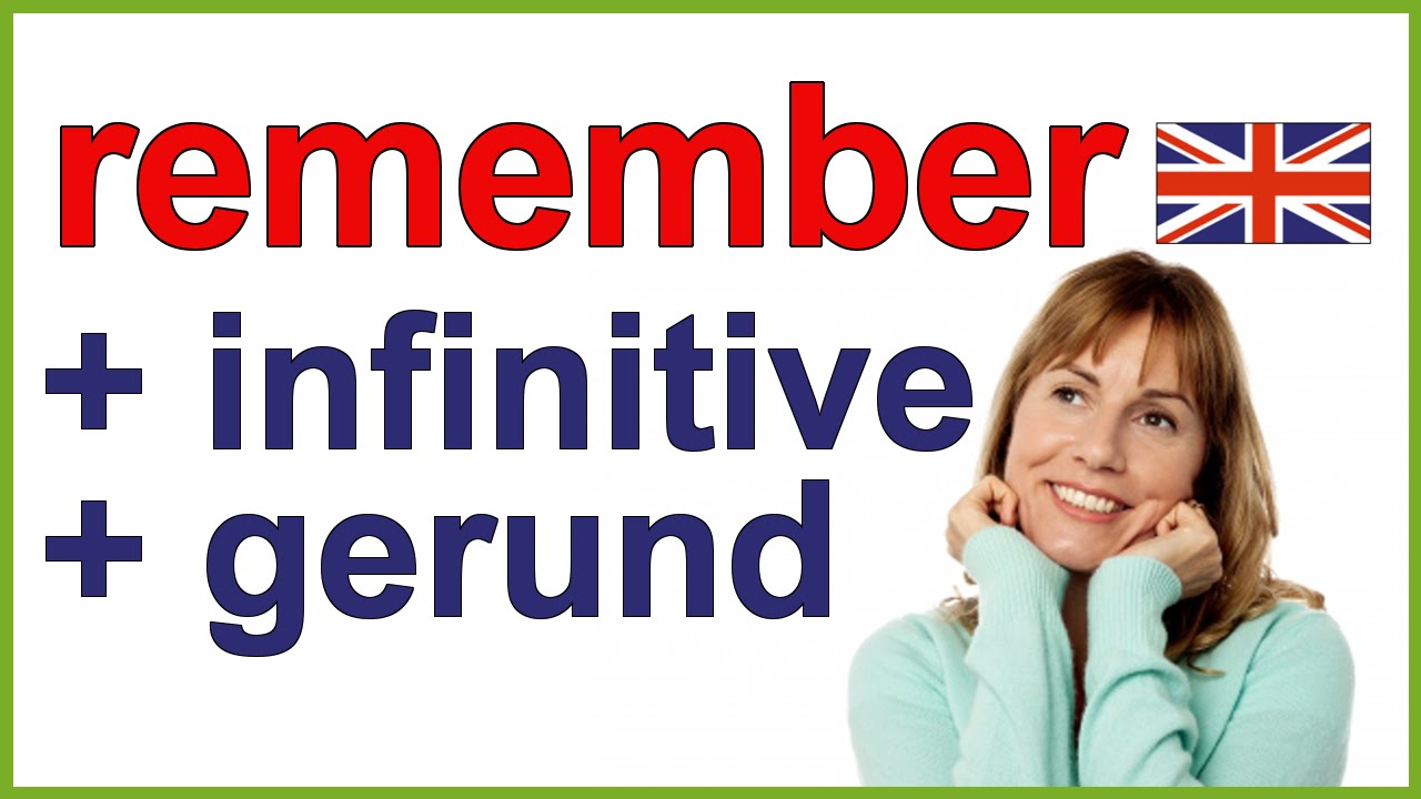 REMEMBER to do (infinitive) | REMEMBER doing (gerund)