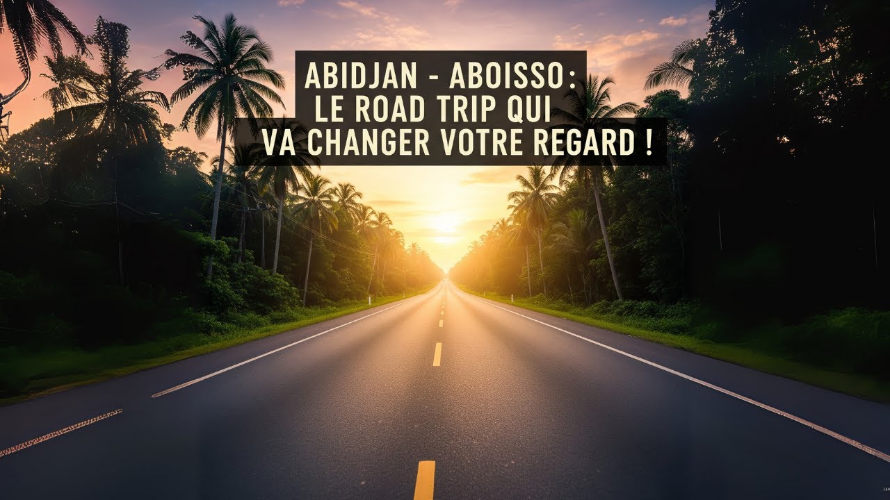 Visitez la C&ocirc;te d'Ivoire II Voyage d'Abidjan &agrave; Aboisso, Une Exp&eacute;rience &agrave; Vivre Absolument !