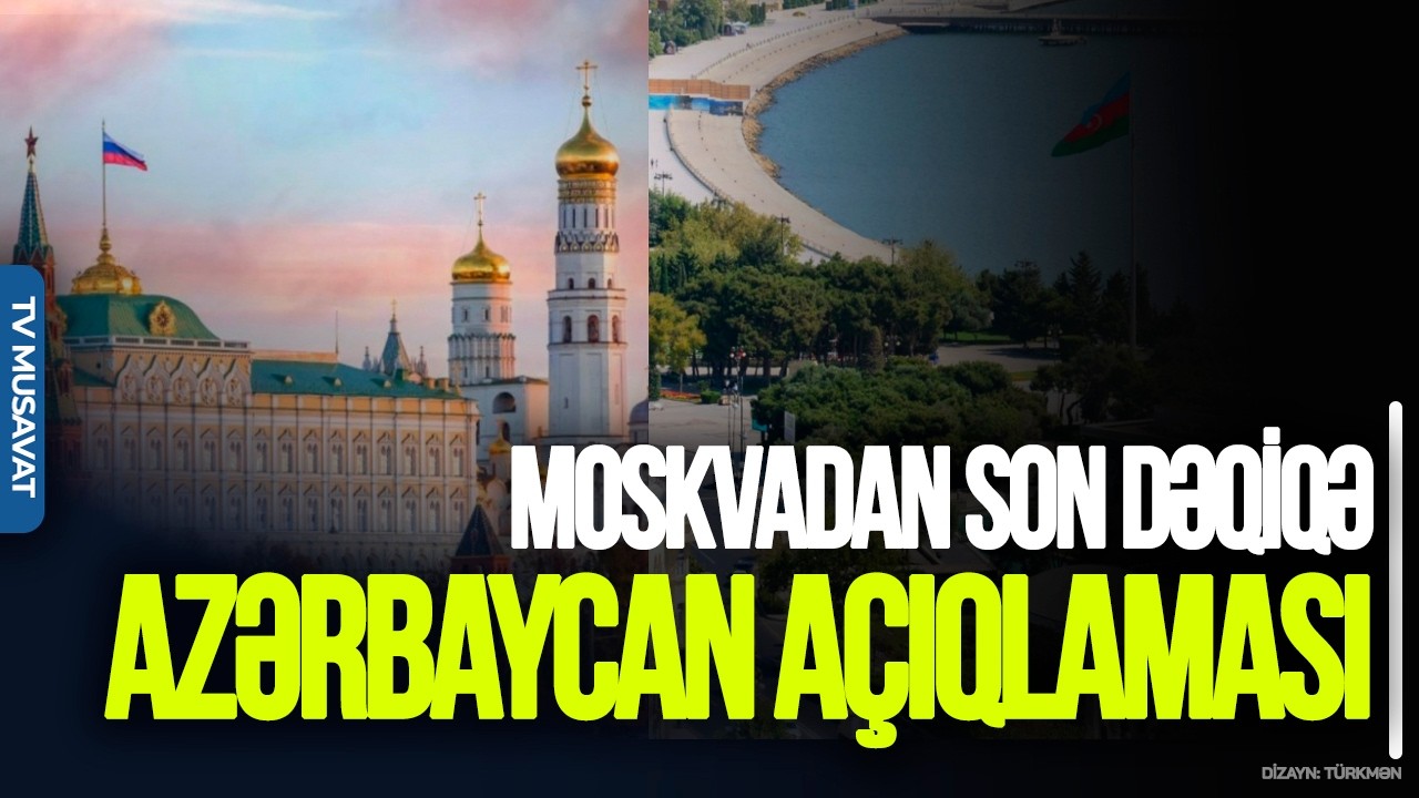Moskvadan SON DƏQİQƏ Azərbaycan AÇIQLAMASI: 11 rusu AZAD etsəniz... – “Ana Xəbər”