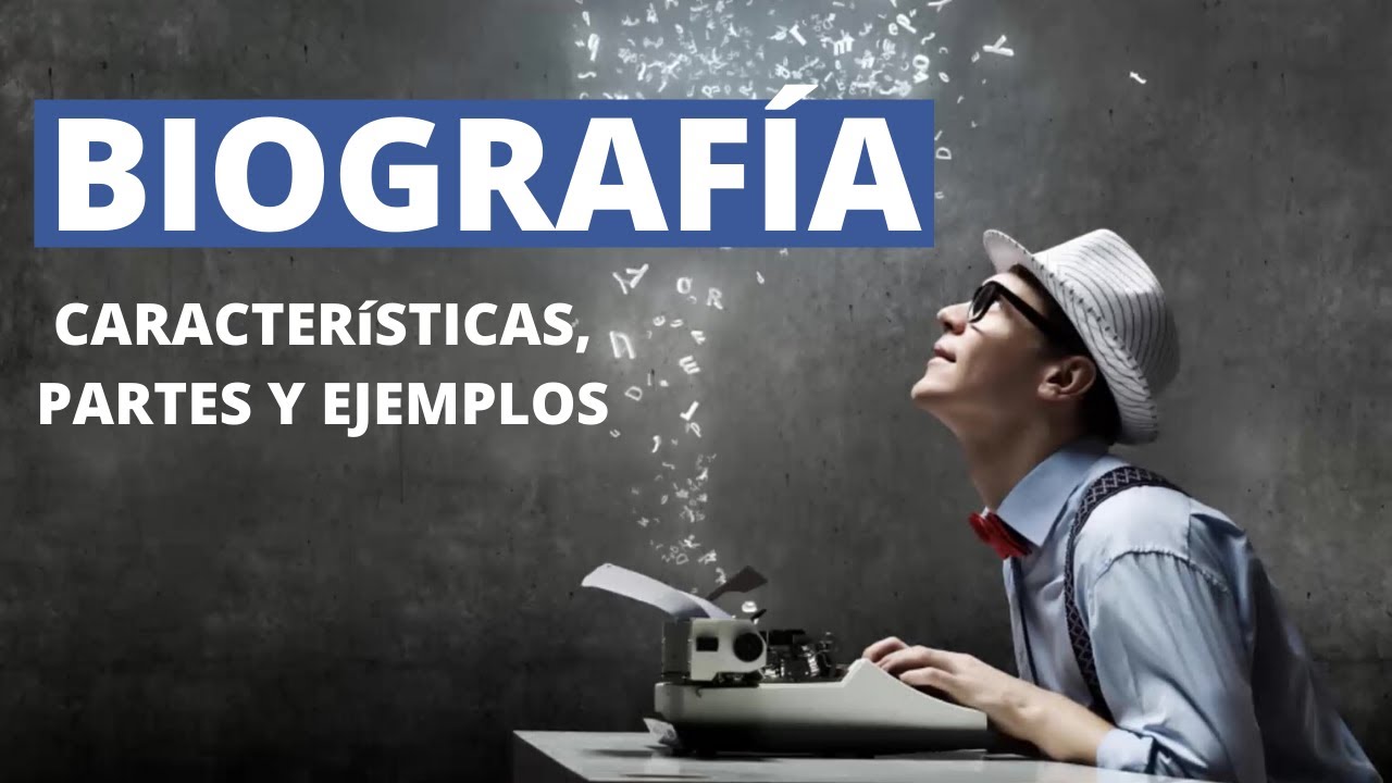 ¿Qué es una biografía? Características, partes y ejemplos (texto biográfico)