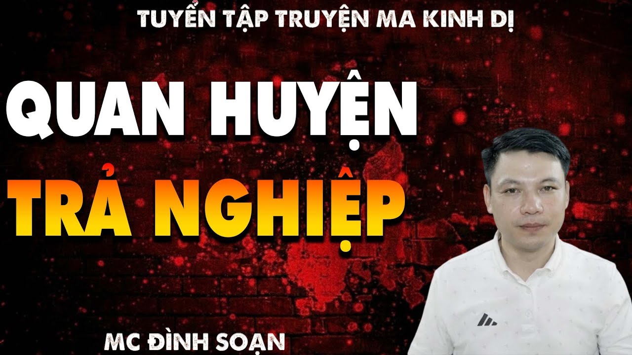 TRUYỆN MA: QUAN HUYỆN TRẢ NGHIỆP l CHUYỆN MA LÀNG QUÊ - MC ĐÌNH SOẠN