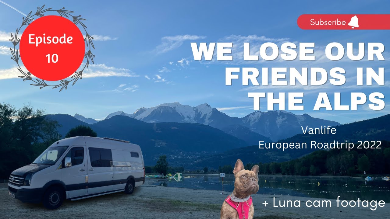 Vanlife - Europe 2022 - Episode 10 - We lose our friends in the alps...