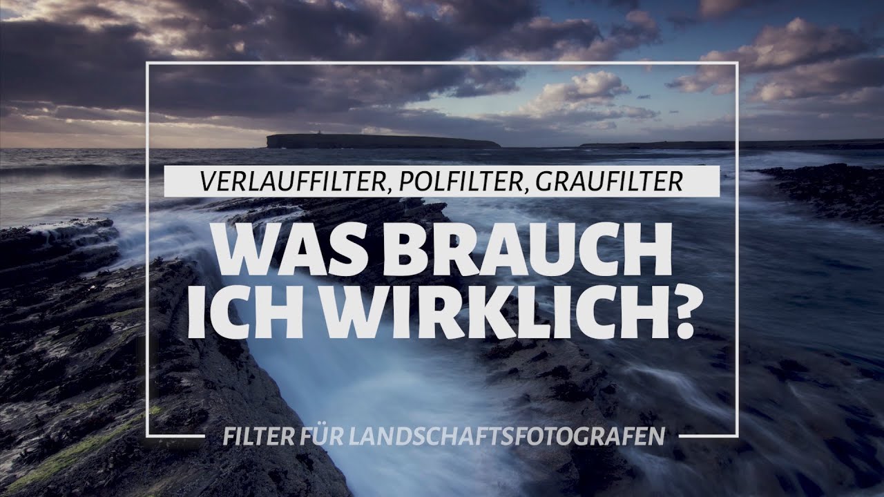 Welche Filter in der Landschaftsfotografie brauch ich wirklich?