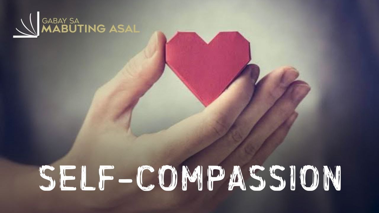 Self-Compassion | Gabay sa Mabuting Asal