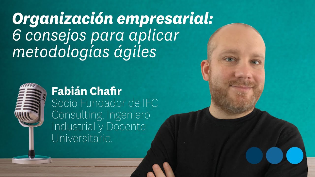 6 consejos para aplicar metodologías ágiles en una empresa. Fabián Chafir