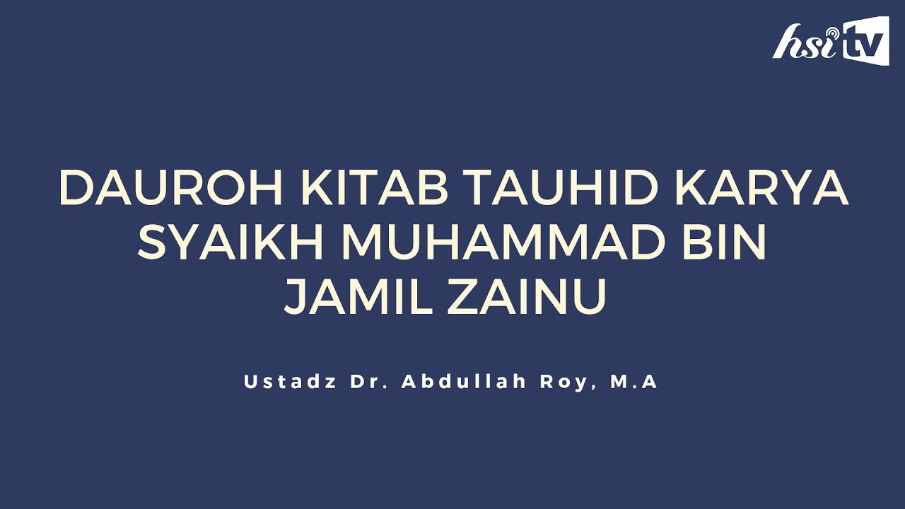 Dauroh Kitab Tauhid Karya Syaikh Muhammad bin Jamil Zainu - Ustadz Dr. Abdullah Roy, M.A