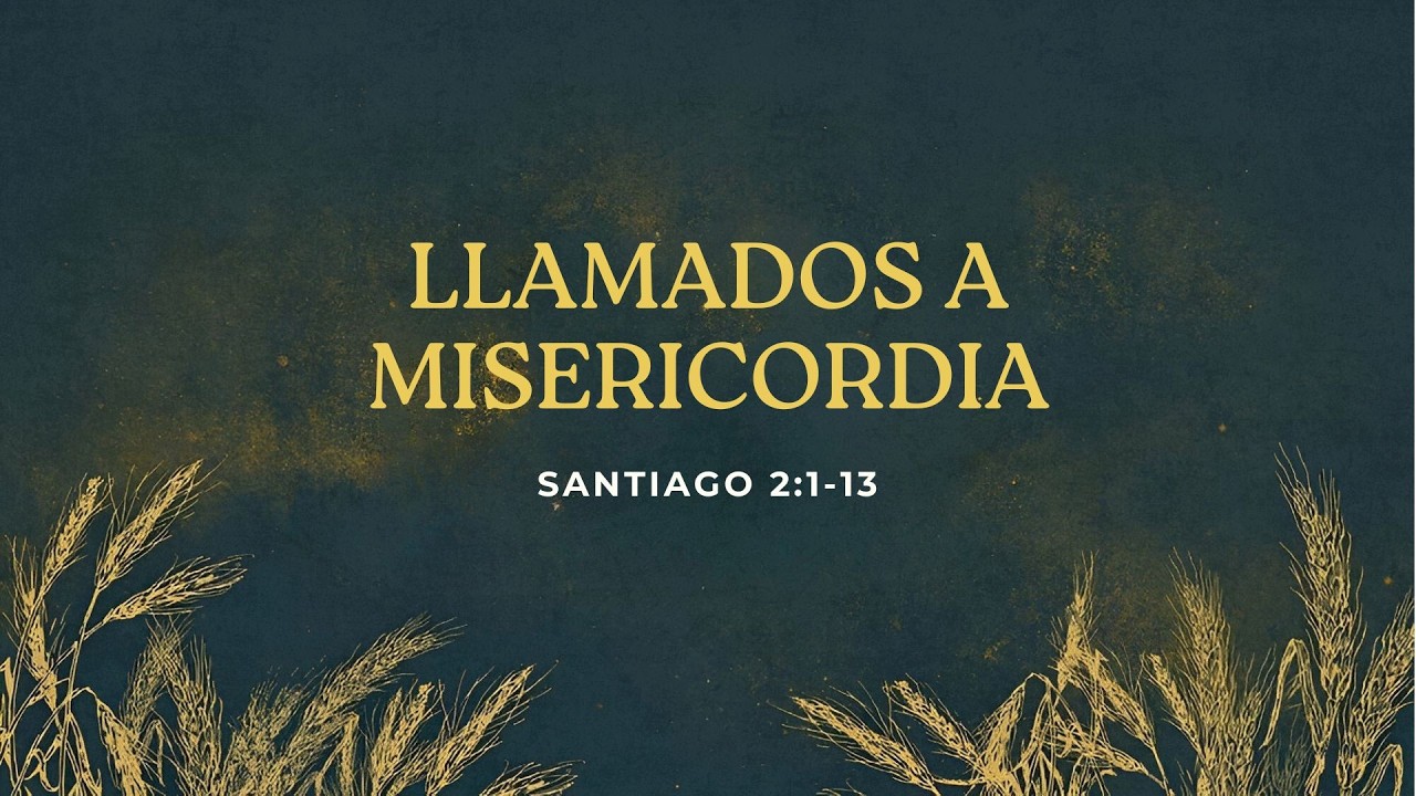 Llamados a Misericordia - Santiago 2:1-13 | Hamilton Rizo