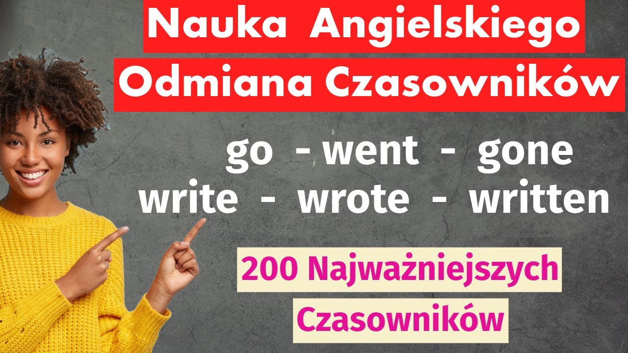 Odmiana Czasowników Angielskich – 200 Najważniejszych, Które Musisz Znać!