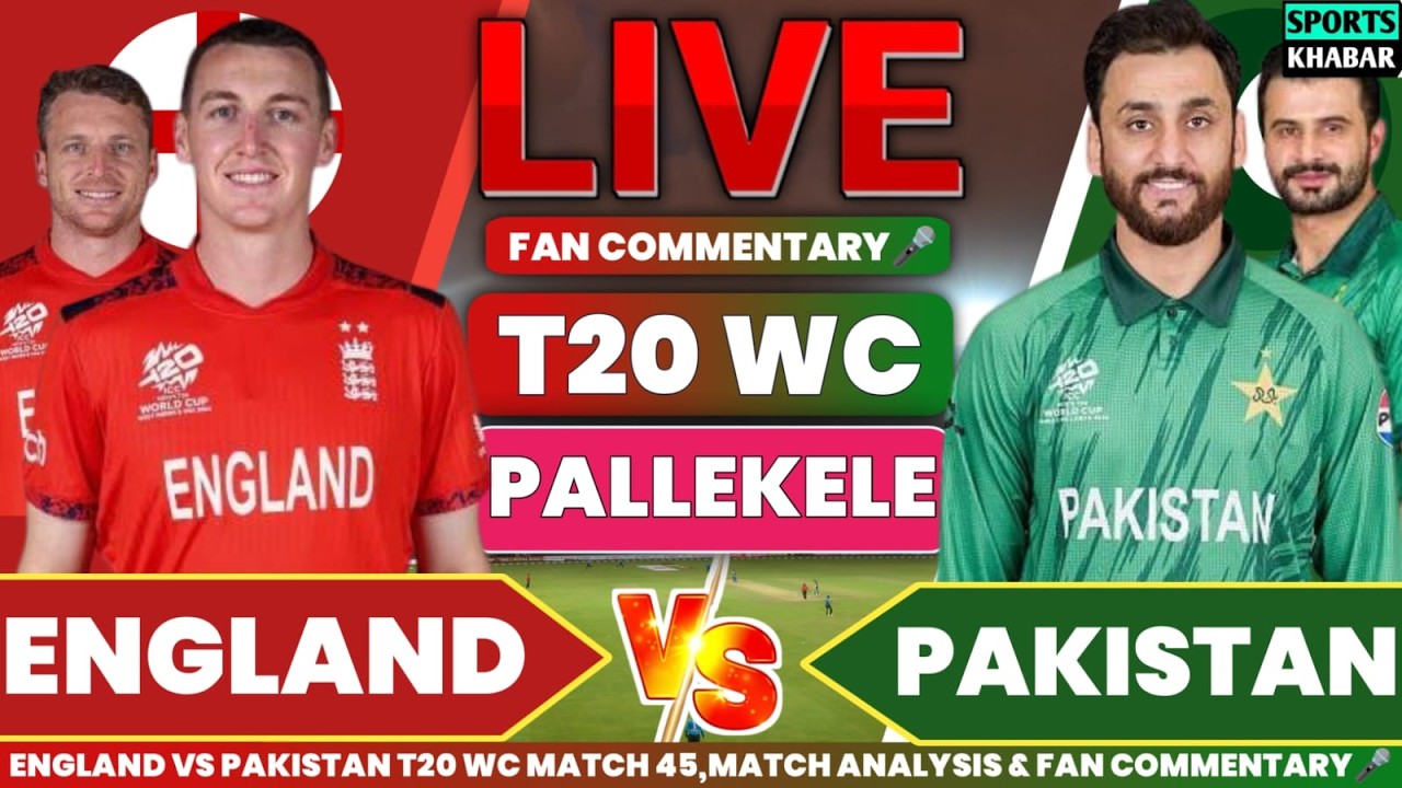 🔴Pak vs Eng T20 World Cup Match 45 | Pakistan vs England Live Cricket Score & Fan Commentary🎤