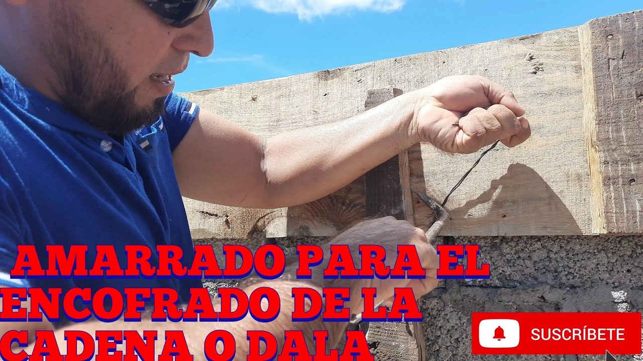 AMARRADO PARA ENCOFRADO DE LA  CADENA O DALA...
