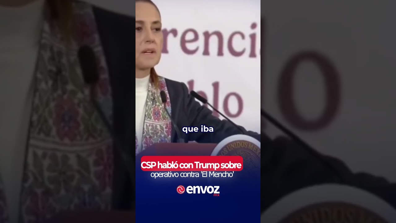 CSP habl&oacute; con Trump sobre operativo contra 'El Mencho'