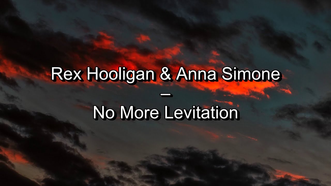 Rex Hooligan & Anna Simone &ndash; No More Levitation (Lyrics)