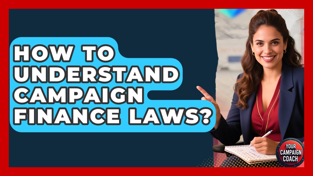 How To Understand Campaign Finance Laws? - Your Campaign Coach