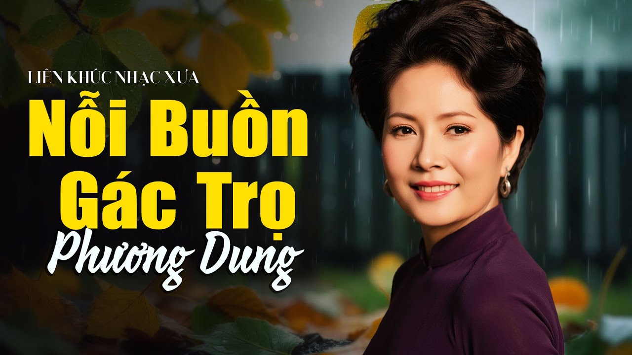 LK Nỗi Buồn Gác Trọ, Chuyện Hai Người | Danh ca PHƯƠNG DUNG - Nhạc xưa vô cùng đắt giá