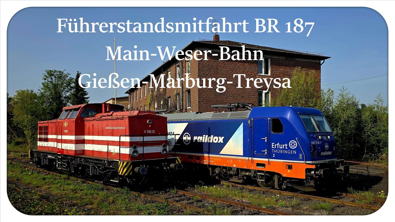 Führerstandsmitfahrt BR 187 Main-Weser-Bahn / Gießen - Marburg Hbf. - Treysa / V+E Traktion