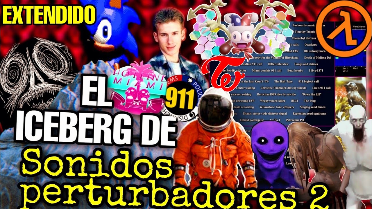 el Iceberg de sonidos perturbadores (parte 2 final) + extras