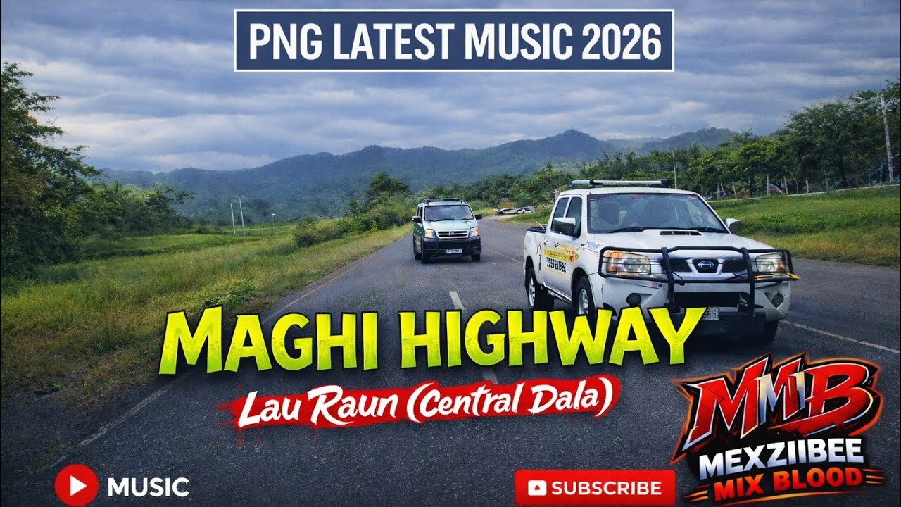 MAGHI HIGHWAY 🔥 Mexziibee Mix Blood | Official Latest PNG Music 2026