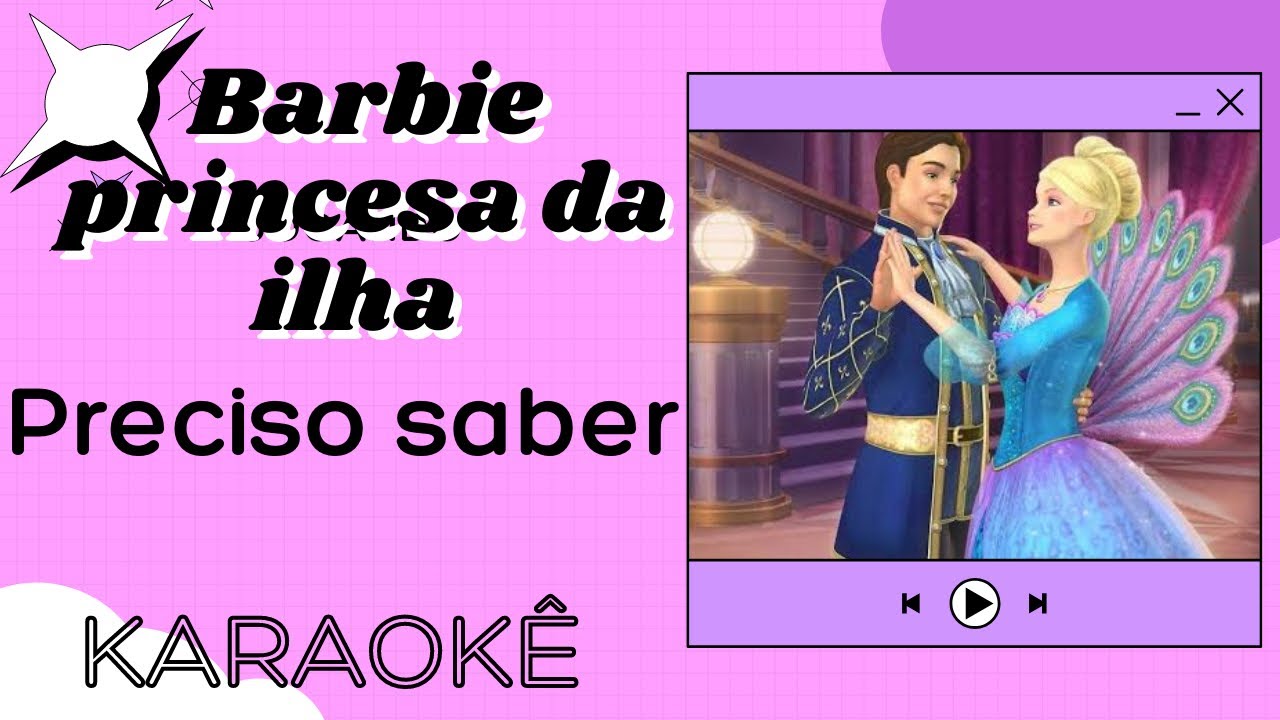 Barbie princesa da ilha - preciso saber ( Karaokê )