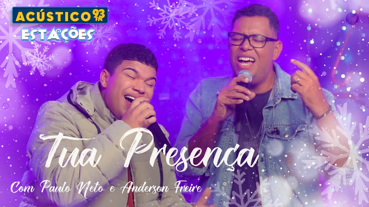 Paulo Neto e Anderson Freire - Tua Presença - Acústico 93 - Estações - Ao Vivo - 2023